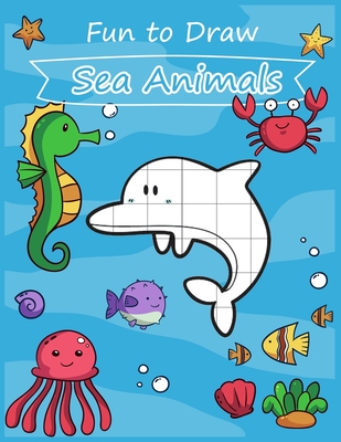 Fun to Draw Sea Animals: Fun learning to draw cute cartoon sea animals for  kids with the grid copy method. (Paperback) | An Unlikely Story Bookstore &  Café