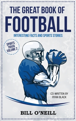 The Great Book of Football: Interesting Facts and Sports Stories (Sports Trivia) By Bill O'Neill, Ryan Black Cover Image