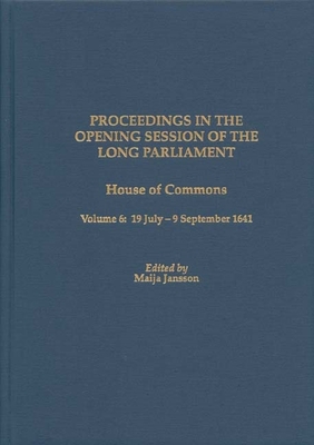 Proceedings in the Opening Session of the Long Parliament: House of Commons, Volume 6: 19 July-9 September 1641 (Proceedings of the English Parliament #6) Cover Image