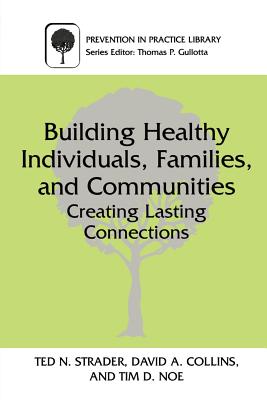 Building Healthy Individuals, Families, and Communities: Creating Lasting Connections (Prevention in Practice Library)