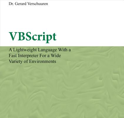 VBScript: A Lightweight Language with a Fast Interpreter for a Wide Variety of Environments (Visual Training series)