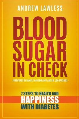Blood Sugar in Check: 7 Steps to Health and Happiness with Diabetes By Udo Erasmus (Foreword by), Daniele Hargenrader (Foreword by), Andrew Lawless Cover Image