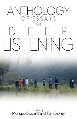 Anthology of Essays on Deep Listening By Monique Buzzarte (Editor), Tom Bickley (Editor), Pauline Oliveros (Foreword by) Cover Image