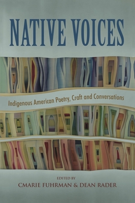 Native Voices: Indigenous American Poetry, Craft, and Conversations By CMarie Fuhrman (Editor), Dean Rader (Editor) Cover Image