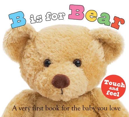 ABC Touch & Feel: B is for Bear: A Very First Book for the Baby You Love (ABC Books) By Roger Priddy Cover Image