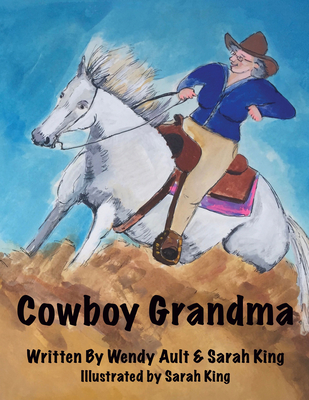 Cowboy Grandma By Wendy Ault, Sarah King, Sarah King (Illustrator) Cover Image