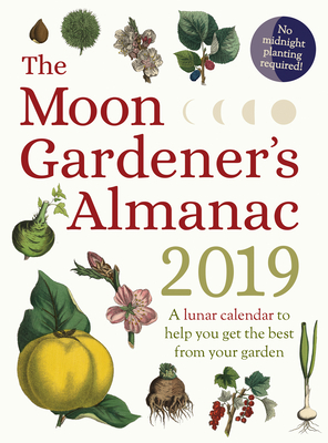 The Moon Gardener's Almanac: A Lunar Calendar to Help You Get the Best from Your Garden: 2019 By Thérèse Trédoulat, Mado Spiegler (Translator) Cover Image