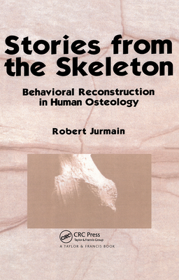 Stories from the Skeleton: Behavioral Reconstruction in Human Osteology (Interpreting the Remains of the Past)