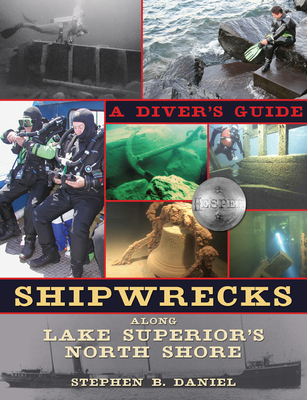 Shipwrecks Along Superior's North Shore: A Diving Guide By Stephen B. Daniel Cover Image