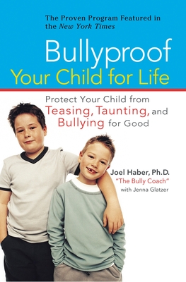 Bullyproof Your Child for Life: Protect Your Child from Teasing, Taunting, and Bullying forGood Cover Image