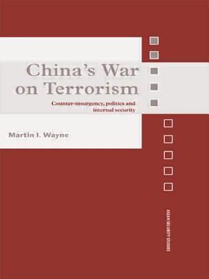 China's War on Terrorism: Counter-Insurgency, Politics and Internal Security (Asian Security Studies)