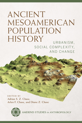 Ancient Mesoamerican Population History: Urbanism, Social Complexity, and Change (Amerind Studies in Archaeology )