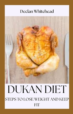 Dukan Diet: Steps to Lose Weight and Keep Fit By Declan Whitehead Cover Image