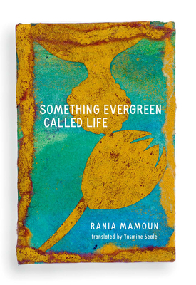 Something Evergreen Called Life By Rania Mamoun, Yasmine Seale (Translator) Cover Image