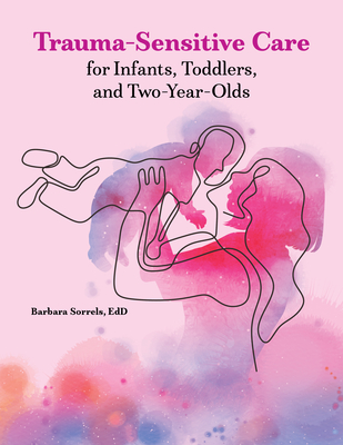 Trauma-Sensitive Care for Infants, Toddlers, and Two-Year-Olds Cover Image