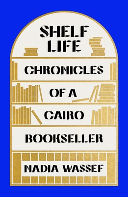 Shelf Life: Chronicles of a Cairo Bookseller Cover Image