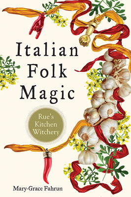 Italian Folk Magic: Rue's Kitchen Witchery Cover Image