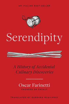 Serendipity: A History of Accidental Culinary Discoveries By Oscar Farinetti, Barbara McGilvray (Translator) Cover Image