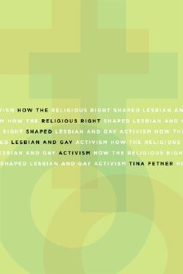 How the Religious Right Shaped Lesbian and Gay Activism (Social Movements, Protest and Contention #31)