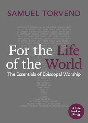 For the Life of the World: The Essentials of Episcopal Worship Cover Image