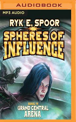 Spheres of Influence (Grand Central Arena #2) By Ryk E. Spoor, Dina Pearlman (Read by) Cover Image