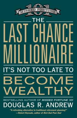 The Last Chance Millionaire: It's Not Too Late to Become Wealthy By Douglas R. Andrew Cover Image