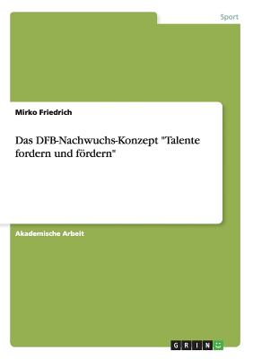 Das DFB-Nachwuchs-Konzept Talente fordern und fördern By Mirko Friedrich Cover Image