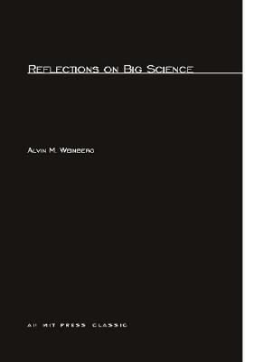 Reflections on Big Science (MIT Press Classics)