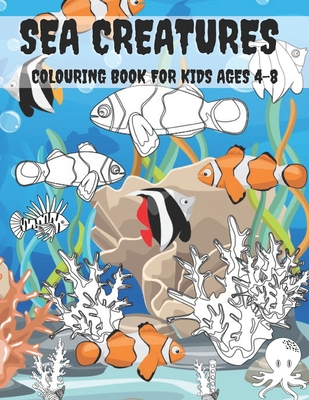 Sea Creatures Colouring Book For Kids Ages 4-8: Ocean Animals Large Print  Colouring Book For Kid, Great Gift for Boys & Girls Who Love Sea Life &  Mari (Paperback) | Hooked
