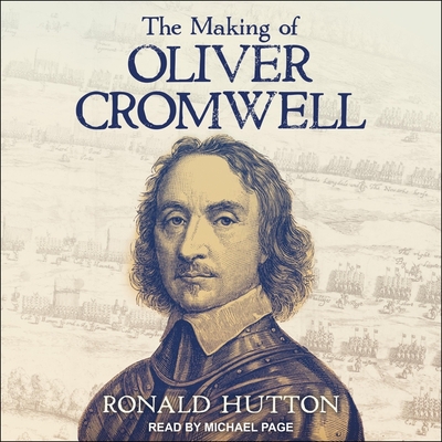 The Making of Oliver Cromwell By Ronald Hutton, Michael Page (Read by) Cover Image