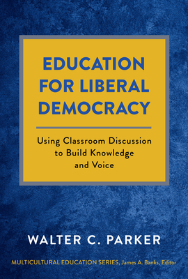 Education for Liberal Democracy: Using Classroom Discussion to Build Knowledge and Voice (Multicultural Education)