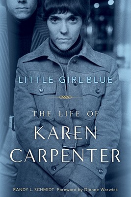Little Girl Blue: The Life of Karen Carpenter By Randy L. Schmidt, Dionne Warwick (Foreword by) Cover Image