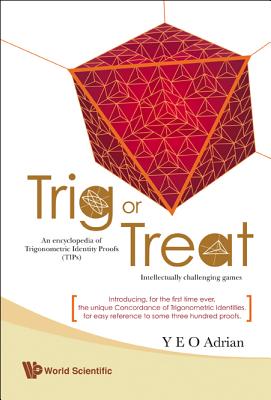 Trig or Treat: An Encyclopedia of Trigonometric Identity Proofs (Tips) with Intellectually Challenging Games Cover Image