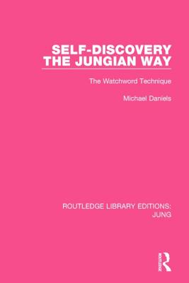 Self-Discovery the Jungian Way (Rle: Jung): The Watchword Technique (Routledge Library Editions: Jung) By Michael Daniels Cover Image
