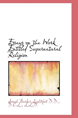 Essays on the Work Entitled Supernatural Religion By Joseph Barber Lightfoot Cover Image