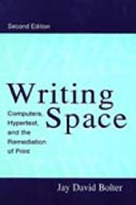 Writing Space: Computers, Hypertext, and the Remediation of Print Cover Image