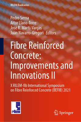 Fibre Reinforced Concrete: Improvements and Innovations II: X Rilem-Fib International Symposium on Fibre Reinforced Concrete (Befib) 2021 (Rilem Bookseries #36)