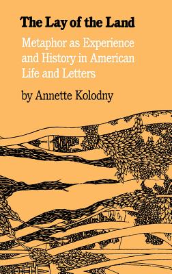 The Lay of the Land: Metaphor as Experience and History in American Life and Letters