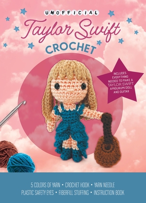 Unofficial Taylor Swift Crochet Kit: Includes Everything Needed to Make a Taylor Swift Amigurumi Doll and Guitar – 5 Colors of Yarn, Crochet Hook, Yarn Needle, Plastic Safety Eyes, Fiberfill Stuffing, Instruction Book Cover Image