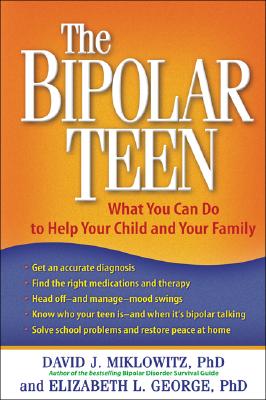 The Bipolar Teen: What You Can Do to Help Your Child and Your Family By David J. Miklowitz, PhD, Elizabeth L. George, PhD Cover Image