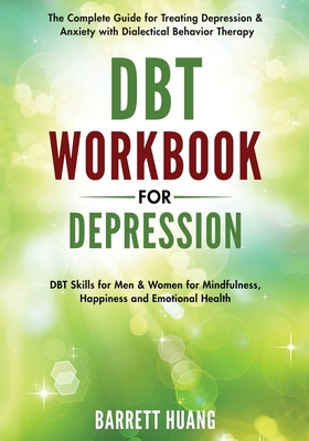 DBT Workbook for Depression: The Complete Guide for Treating Depression & Anxiety with Dialectical Behavior Therapy DBT Skills for Men & Women for Cover Image