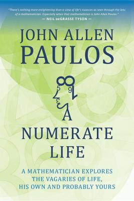 A Numerate Life: A Mathematician Explores the Vagaries of Life, His Own and Probably Yours Cover Image