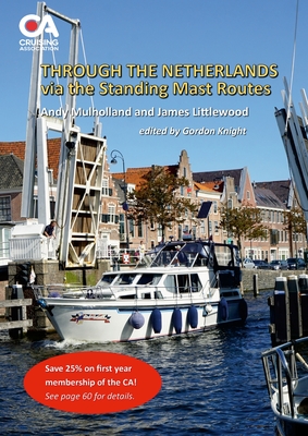 Through the Netherlands via the Standing Mast Routes: A guide for masted yachts and motor boats to the standing mast routes of the Netherlands By Andy Mulholland, James Littlewood, Gordon Knight (Editor) Cover Image
