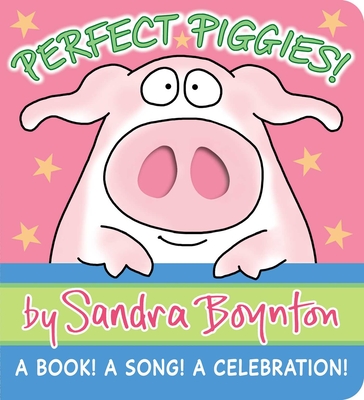 Perfect Piggies!: A Book! A Song! A Celebration! (Boynton on Board) By Sandra Boynton, Sandra Boynton (Illustrator) Cover Image