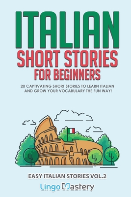 Italian Short Stories for Beginners Volume 2: 20 Captivating Short Stories to Learn Italian & Grow Your Vocabulary the Fun Way! Cover Image