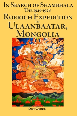 In Search of Shambhala: The 1925-1928 Roerich Expedition in Ulaanbaatar, Mongolia Cover Image