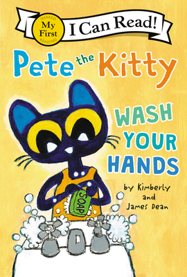 Pete the Kitty: Wash Your Hands (My First I Can Read) By James Dean, James Dean (Illustrator), Kimberly Dean Cover Image