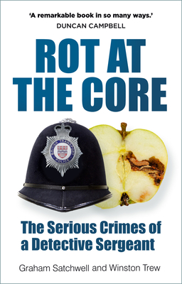 Rot at the Core: The Serious Crimes of a Detective Sergeant Cover Image