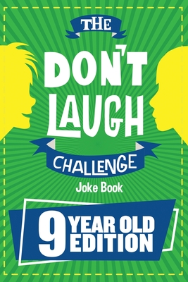 The Don't Laugh Challenge - 9 Year Old Edition: The LOL Interactive Joke Book Contest Game for Boys and Girls Age 9 By Billy Boy Cover Image
