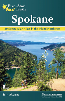 Five-Star Trails: Spokane: 30 Spectacular Hikes in the Inland Northwest By Seth Marlin Cover Image